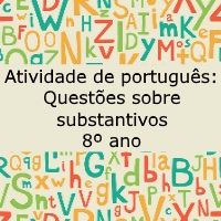 Atividade de português: Questões sobre substantivos – 8º ano Atividade de português: Questões sobre substantivos - 8º ano