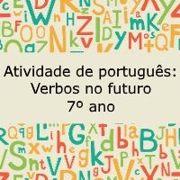 Atividade de português: Verbos no futuro – 7º ano Atividade de língua portuguesa: Verbos no futuro - 7º ano