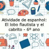 Atividade de Espanhol: El lobo flautista y el cabrito – 6º ano Atividade de Espanhol: El lobo flautista y el cabrito - 6º ano