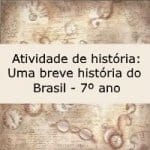 Atividade de história: Uma breve história do Brasil – 7º ano