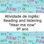 Atividade de inglês: Reading and Listening “Hear Me now” – 9º ano