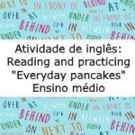 Atividade de inglês: Reading and practicing “Everyday Pancakes” – Ensino médio