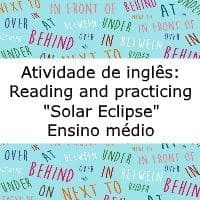 exercício de inglês: Reading and practicing "Solar Eclipse" - Ensino Médio