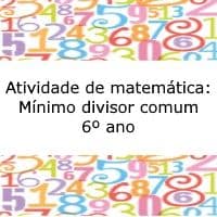 Atividade de matemática: Mínimo Divisor Comum – 6º ano Exercício de matemática: Mínimo Divisor Comum - 6º ano