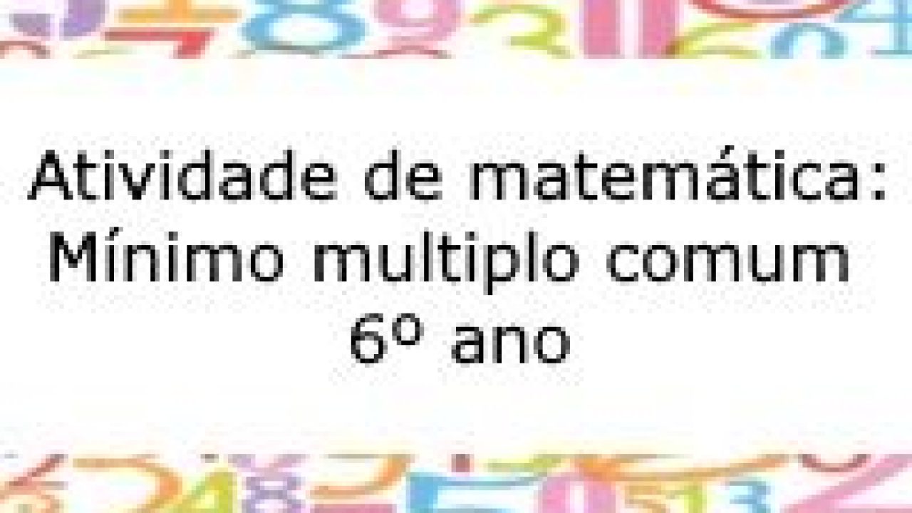 Informática na Escola - by Gika: (ATIVIDADE 14) 6º ano - Quiz: MMC ( Matemática)