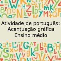 Atividade de português: Acentuação  gráfica – Ensino médio Atividade de língua portuguesa: Acentuação gráfica - Ensino médio