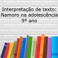 Interpretação de texto: Namoro na Adolescência – 9º ano