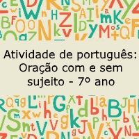 Atividade de português: Oração com e sem sujeito – 7º ano Atividade de língua portuguesa: Oração com e sem sujeito - 7º ano