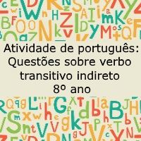 Atividade de português: Questões sobre verbo transitivo indireto – 8º ano Atividade de língua portuguesa: Questões sobre verbo transitivo indireto - 8º ano