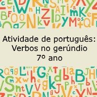 Atividade de português: Verbos no gerúndio – 7º ano Atividade de língua portuguesa: Verbos no gerúndio - 7º ano