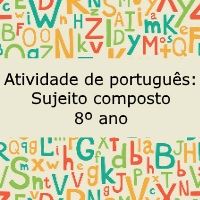 Atividade de português: Sujeito composto – 8º ano Atividade de língua portuguesa: Sujeito composto - 8º ano