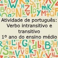 Atividade de português: Verbo intransitivo e transitivo – 1º ano do Ensino Médio Atividade de língua portuguesa: Verbo intransitivo e transitivo - 1º ano do Ensino Médio