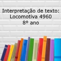 Interpretação de texto: Locomotiva 4960 – 8º ano Interpretação de texto: Locomotiva 4960 - 8º ano