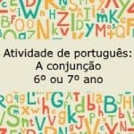 Atividade de português : A conjunção – 6º ou 7º ano
