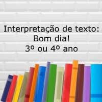 Interpretação de texto: Bom dia! – 3º ou 4º ano Interpretação de texto: Bom dia! - 3º ou 4º ano