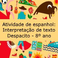 Atividade de espanhol: Interpretação de texto – Despacito – Ensino Médio Exercício de espanhol: Interpretação de texto - Despacito - Ensino Médio