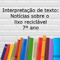 Interpretação de texto: Notícias sobre o lixo reciclável – 7º ano Interpretação de texto: Notícias sobre o lixo reciclável - 7º ano