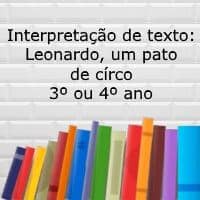 Interpretação de texto: Leonardo, um pato de circo – 3º ou 4º ano Interpretação de texto: Leonardo, um pato de circo - 3º ou 4º ano