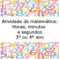 Atividade de matemática: Horas, minutos e segundos – 3º ou 4º ano Atividade de matemática: Horas, minutos e segundos - 3º ou 4º ano