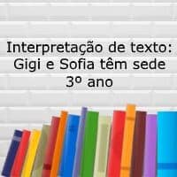 Gigi e Sofia tem sede - 3º ano