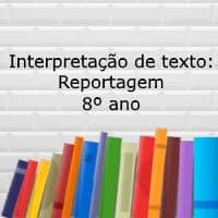 Interpretação de texto: Reportagem – 8º ano Interpretação de texto: Reportagem - 8º ano