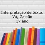 Interpretação de texto: Vá, Gastão! – 3º ano