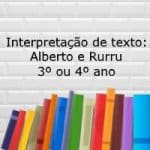 Interpretação de texto: Alberto e Rurru – 3º ou 4º ano