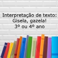 Interpretação de texto: Gisela, gazela! – 3º ou 4º ano Interpretação de texto: Gisela, gazela! - 3º ou 4º ano