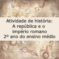 Atividade de história: A república e o império romano 2º ano do ensino médio Atividade de história: A república e o império romano 2º ano do ensino médio