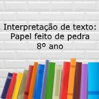 Interpretação de texto: Papel feito de pedra – 8º ano
