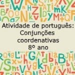 Atividade de português – Conjunções coordenativas – 8º ano