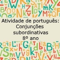 Atividade de português: Conjunções subordinativas – 8º ano Atividade de português: Conjunções subordinativas - 8º ano