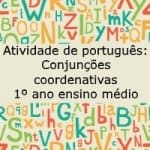 Atividade de português: Conjunções coordenativas – 1º ano do ensino médio