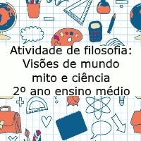 Atividade de filosofia: Visões de mundo – mito e ciência – 2º ano ensino médio Atividade de filosofia: Visões de mundo - mito e ciência - 2º ano ensino médio