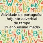 Atividade de português: Adjunto adverbial de tempo – 1º ano do ensino médio