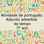 Atividade de português: Adjunto adverbial de tempo – 7º ano