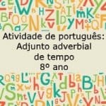 Atividade de português: Adjuntos adverbiais de tempo – 8º ano