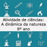 Atividade de ciências: A dinâmica da natureza – 8º ano Atividade de ciências: A dinâmica da natureza - 8º ano