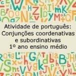 Atividade de português: Conjunções coordenativas e subordinativas – 1º ano ensino médio