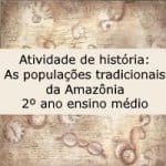 Atividade de história: As populações tradicionais da Amazônia – 2º ano ensino médio