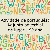 Atividade de português: Adjunto adverbial de lugar – 9º ano Atividade de língua portuguesa: Adjunto adverbial de lugar - 9º ano
