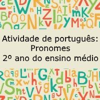 Atividade de português: Pronomes – 2º ano do ensino médio Atividade de língua portuguesa: Pronomes - 2º ano do ensino médio