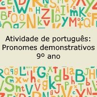 Atividade de português: Pronomes demonstrativos – 9º ano Atividade de língua portuguesa: Pronomes demonstrativos - 9º ano