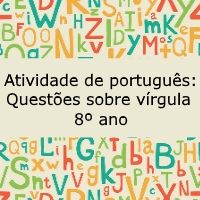 Atividade de português: Questões sobre vírgula – 8º ano Atividade de língua portuguesa: Questões sobre vírgula - 8º ano
