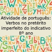 Atividade de português Verbos no pretérito imperfeito do indicativo – 8º ano Atividade de português Verbos no pretérito imperfeito do indicativo - 8º ano