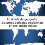 Atividade de geografia: Sistemas agrícolas tradicionais  – 1º ano ensino médio