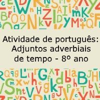 Atividade de língua portuguesa: Adjuntos adverbiais de tempo - 8º ano