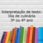 Interpretação de texto: Dia de culinária – 3º ou 4º ano