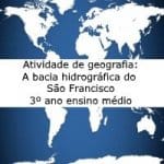 Atividade de geografia: A bacia hidrográfica do São Francisco – 3º ano ensino médio