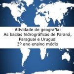 Atividade de geografia: As bacias hidrográficas do Paraná, Paraguai e Uruguai – 3º ano ensino médio